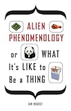 Ian Bogost, "Alien Phenomenology, or What It's Like to Be a Thing" (U Minnesota Press, 2012)