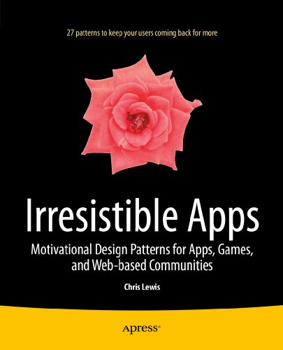 Irresistible Apps: Motivational Design Patterns for Apps, Games, and Web-based Communities by Chris Lewis