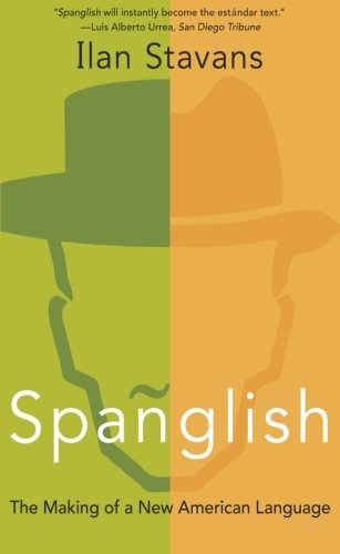 Spanglish: The Making of a New American Language by Ilan Stavans