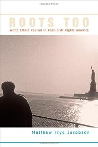 Roots Too: White Ethnic Revival in Post-Civil Rights America