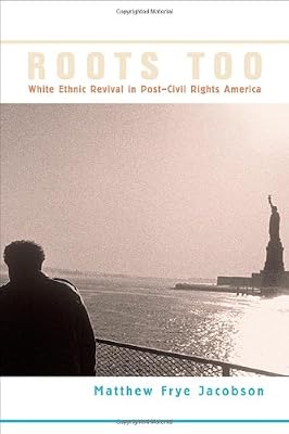 Roots Too: White Ethnic Revival in Post-Civil Rights America