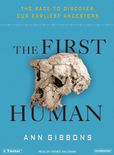 The First Human: The Race to Discover Our Earliest Ancestors by Renee Raudman