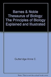 Barnes & Noble Thesaurus of Biology: The Principles of Biology Explained and Illustrated by Anne C. Gutteridge