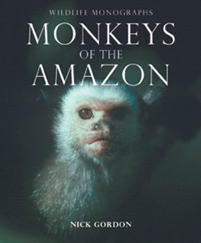 Monkeys of the Amazon (Wildlife Monographs) by Nick Gordon