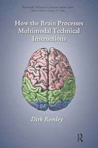 How the Brain Processes Multimodal Technical Instructions (Baywood's Technical Communications) by Dirk Remley