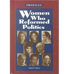 Women Who Reformed Politics (Profiles) by Isobel V. Morin
