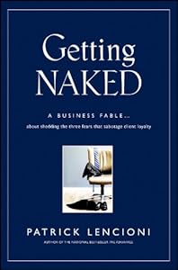 Getting naked : a business fable about shedding the three fears that sabotage client loyalty