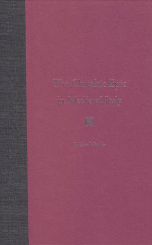 The Chivalric Epic in Medieval Italy by Juliann Vitullo