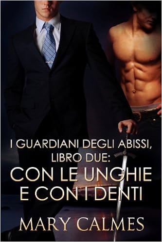 Mary Calmes - I guardiani degli abissi vol. 2 - Con le unghie e con i denti (2013)