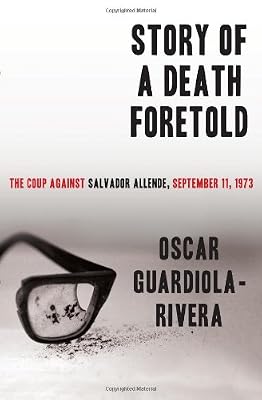 Story of a Death Foretold: The Coup Against Salvador Allende, September 11, 1973