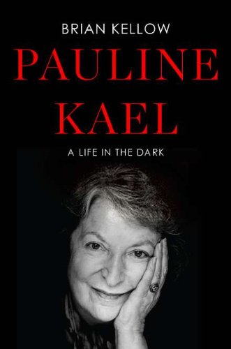 Pauline Kael: A Life in the Dark by Brian Kellow