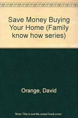 Save Money Buying Your Home (Family know how series)