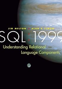 SQL: 1999: Understanding Relational Language Components (The Morgan Kaufmann Series in Data Management Systems) by Jim Melton