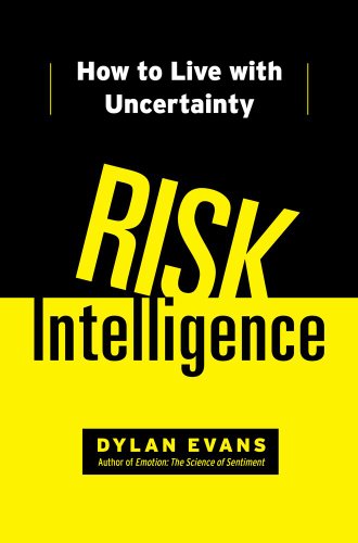 Risk Intelligence: How to Live with Uncertainty by Dylan Evans