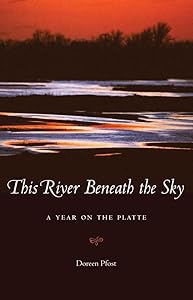 This River Beneath the Sky: A Year on the Platte by Doreen Pfost