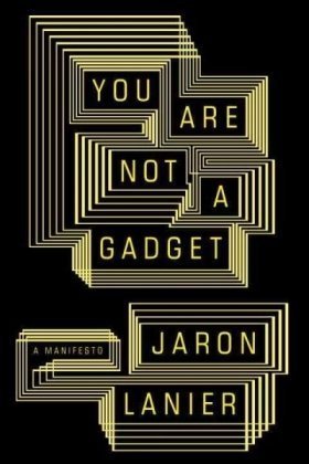 You are not a gadget by Jaron Lanier