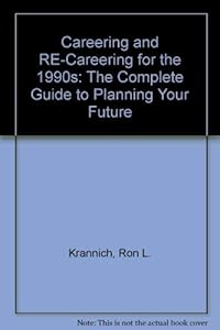 Careering and Re-Careering for the 1990's: The Complete Guide to Planning Your Future