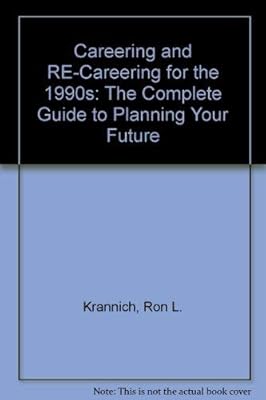 Careering and Re-Careering for the 1990's: The Complete Guide to Planning Your Future