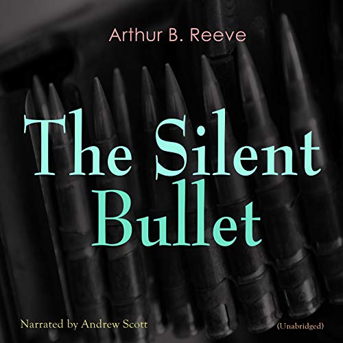 The Silent Bullet by Arthur B. Reeve