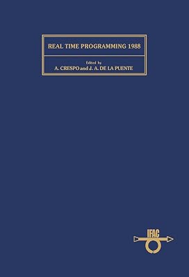 Real Time Programming 1988: Proceedings of the 15thIFAC/IFIP Workshop, Valencia, Spain, 25-27 May 1988 (ISSN)