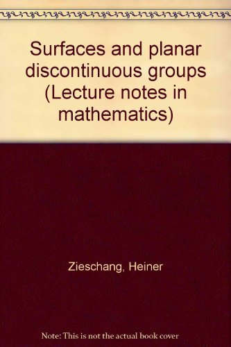 Surfaces and planar discontinuous groups (Lecture notes in mathematics) by Heiner Zieschang