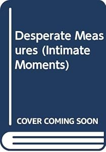 Desperate Measures (Silhouette Intimate Moments No. 283)