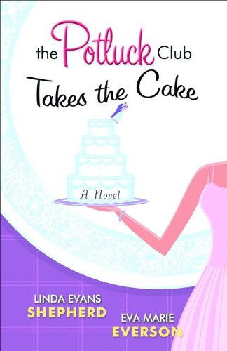 The Potluck Club Takes the Cake (The Potluck Club, Book 3) by Eva Marie Everson