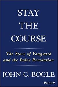 Stay the Course: The Story of Vanguard and the Index Revolution