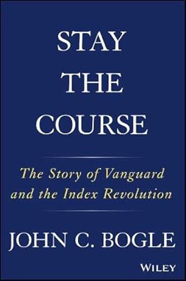 Stay the Course: The Story of Vanguard and the Index Revolution