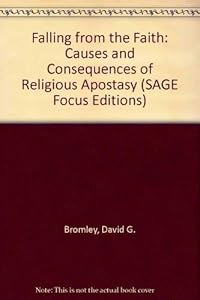 Falling from the Faith: Causes and Consequences of Religious Apostasy (SAGE Focus Editions)
