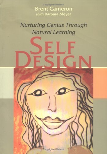 SelfDesign: Nurturing Genius Through Natural Learning by Brent Cameron