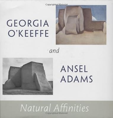Georgia O'Keeffe and Ansel Adams: Natural Affinities