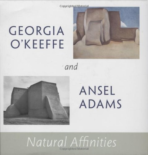 Georgia O'Keeffe and Ansel Adams: Natural Affinities by Barbara Buhler Lynes