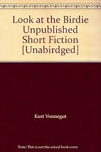 Look at the Birdie Unpublished Short Fiction