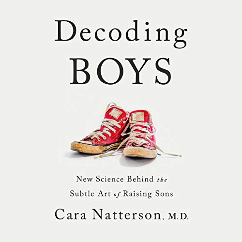 Decoding Boys: New Science Behind the Subtle Art of Raising Sons by Cara Natterson