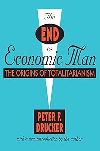 The End of Economic Man: The Origins of Totalitarianism by Peter F. Drucker