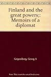 Finland and the great powers;: Memoirs of a diplomat