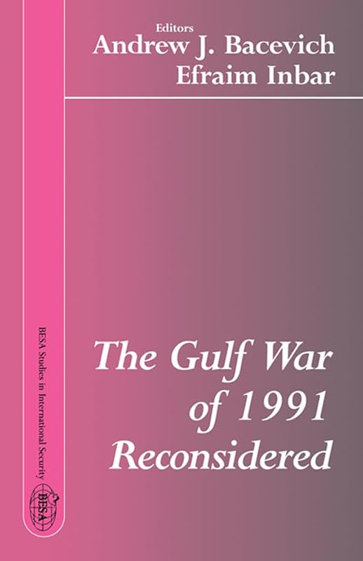 The Gulf War of 1991 Reconsidered by Andrew J. Bacevich