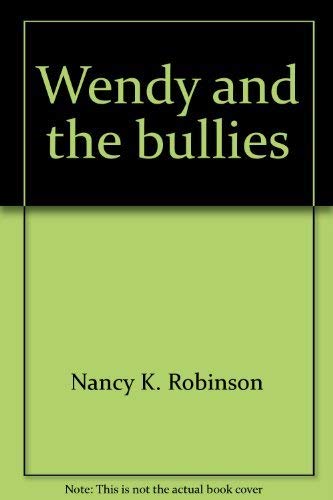 Wendy and the bullies by Nancy K Robinson