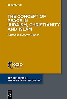 The Concept of Peace in Judaism, Christianity and Islam (Key Concepts in Interreligious Discourses Book 8)