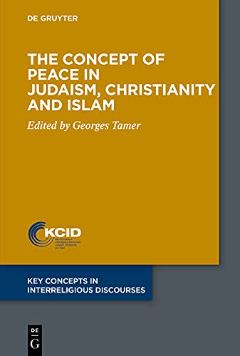 The Concept of Peace in Judaism, Christianity and Islam (Key Concepts in Interreligious Discourses Book 8) by Georges Tamer