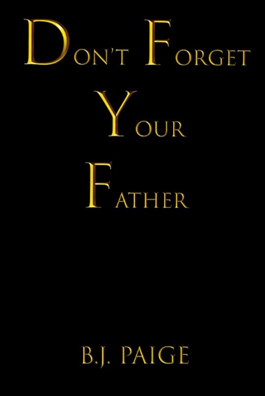 Don't Forget Your Father by Mr B.J. Paige