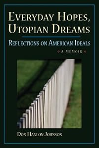 Everyday Hopes, Utopian Dreams: Reflections on American Ideals by Don Hanlon Johnson