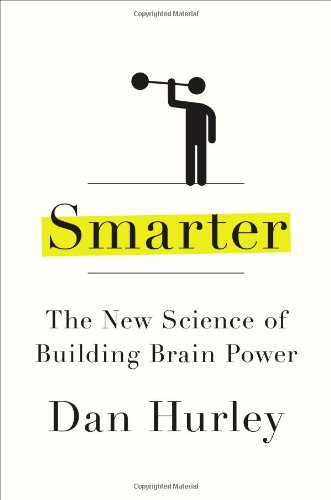 Smarter: The New Science of Building Brain Power by Dan Hurley