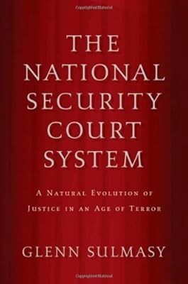 The National Security Court System: A Natural Evolution of Justice in an Age of Terror