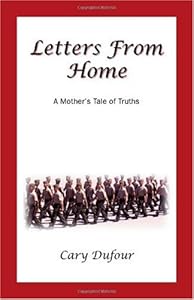 Letters From Home: A Mother's Tale Of Truths by Cary Dufour