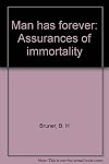Man has forever: Assurances of immortality