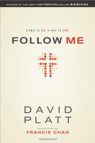 Follow Me: A Call to Die. by David Platt