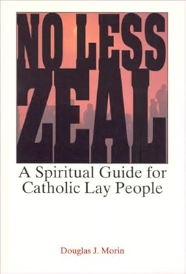 No Less Zeal: A Spiritual Guide for Catholic Lay People