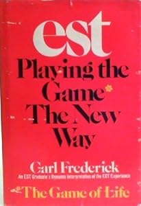 EST: Playing the game* the new way (*the game of life) by Carl Frederick